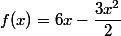 f(x)=6x-\dfrac{3x^2}{2}